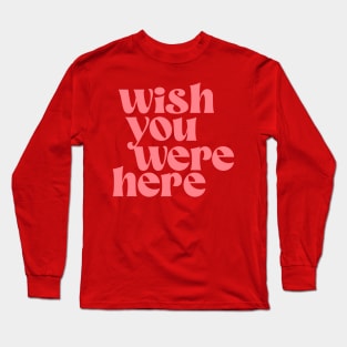 wish you were here Long Sleeve T-Shirt